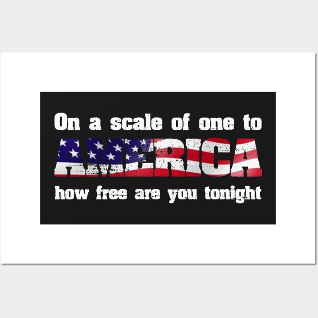 On A Scale Of One To AMERICA How Free Are You Tonight Wall Art by ckandrus